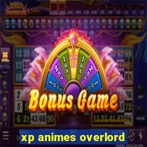 xp animes overlord